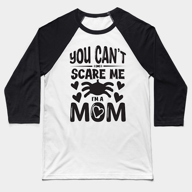 you can't scare me l'ma mom Baseball T-Shirt by busines_night